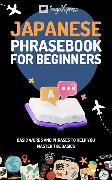 Japanese Phrasebook for Beginners: Basic words and phrases to help you master the basics