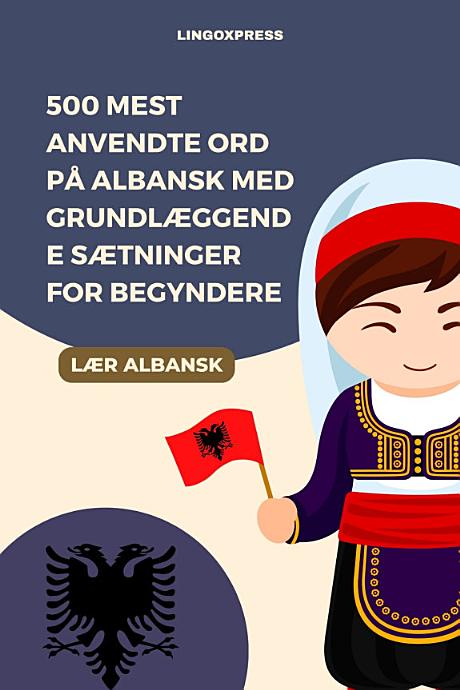 500 Mest Anvendte Ord på Albansk med Grundlæggende Sætninger for Begyndere