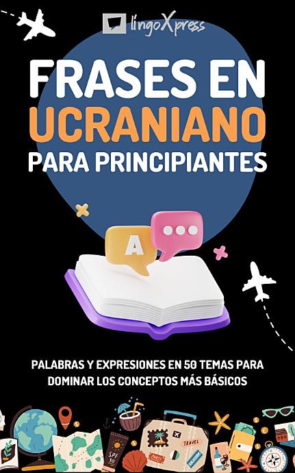 Frases en ucraniano para principiantes: Palabras y expresiones en 50 temas para dominar los conceptos más básicos
