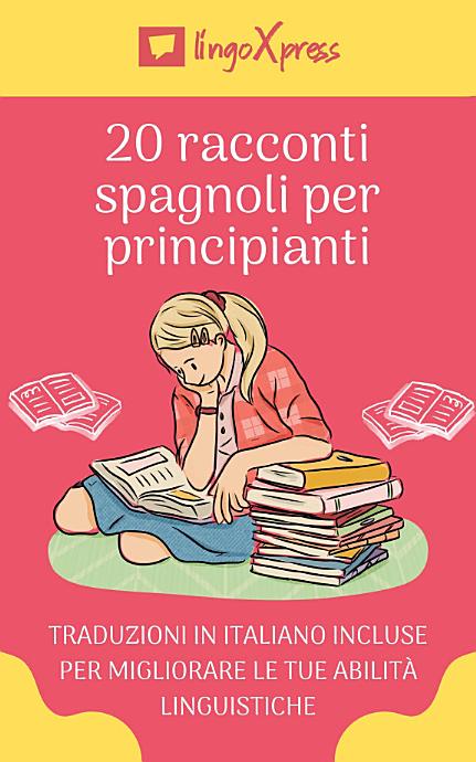 20 racconti spagnoli per principianti: Traduzioni in italiano incluse per migliorare le tue abilità linguistiche
