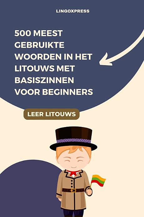 500 Meest Gebruikte Woorden in het Litouws Met Basiszinnen voor Beginners