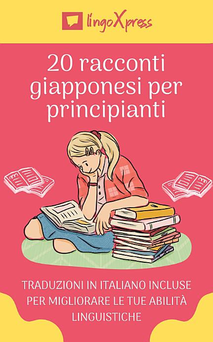 20 racconti giapponesi per principianti: Traduzioni in italiano incluse per migliorare le tue abilità linguistiche