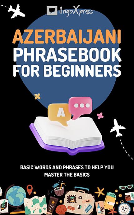 Azerbaijani Phrasebook for Beginners: Basic words and phrases to help you master the basics