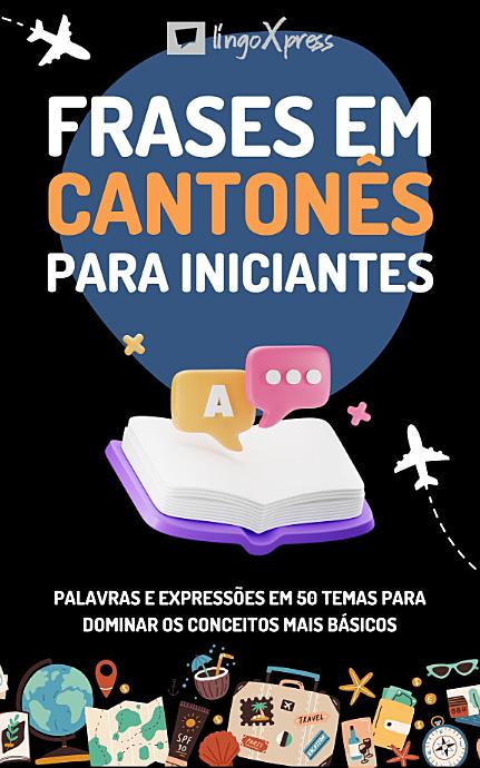 Frases em cantonês para iniciantes: Palavras e expressões em 50 temas para dominar os conceitos mais básicos