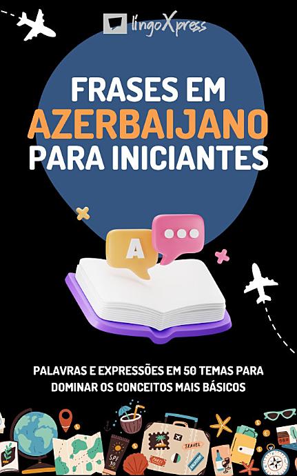Frases em azerbaijano para iniciantes: Palavras e expressões em 50 temas para dominar os conceitos mais básicos