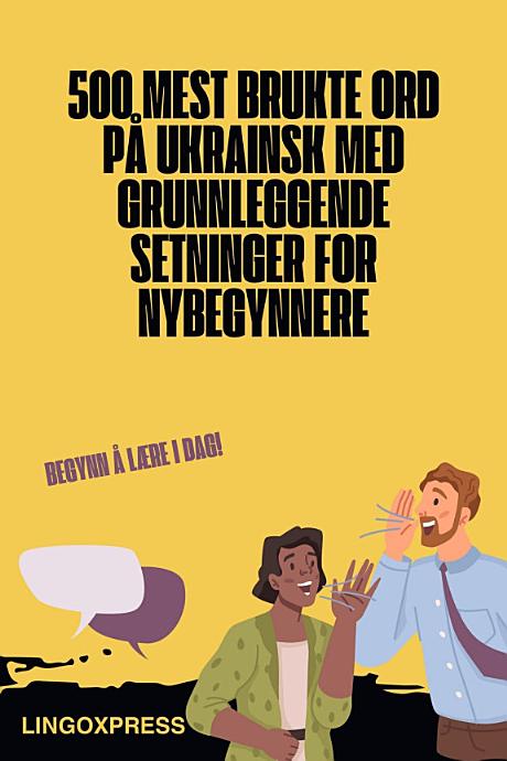 500 mest brukte ord på ukrainsk med grunnleggende setninger for nybegynnere