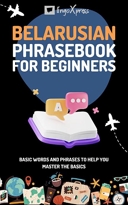 Belarusian Phrasebook for Beginners: Basic words and phrases to help you master the basics