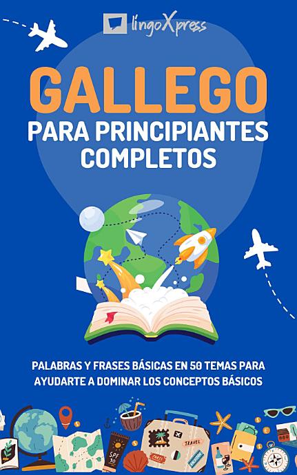 Gallego para principiantes completos: Palabras y frases básicas en 50 temas para ayudarte a dominar los conceptos básicos