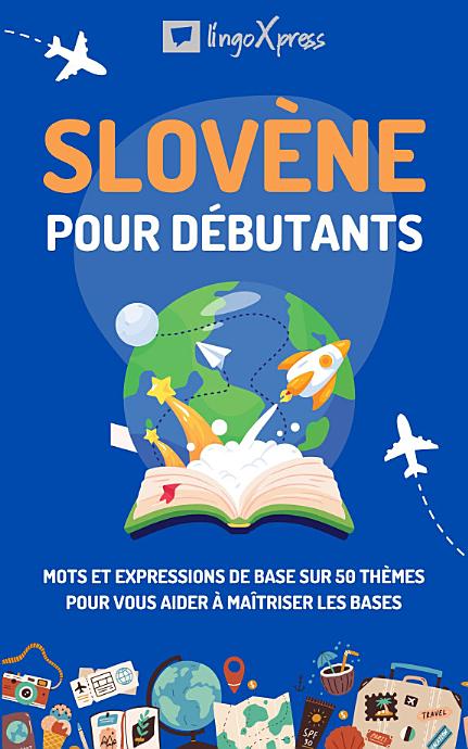 Slovène pour débutants: Mots et expressions de base sur 50 thèmes pour vous aider à maîtriser les bases