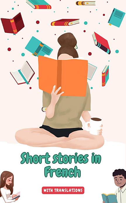 Short stories in French with English translations: Improve your French by reading
