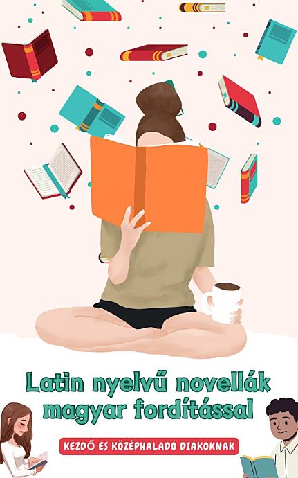 Latin nyelvű novellák magyar fordítással: Kezdő és középhaladó diákoknak