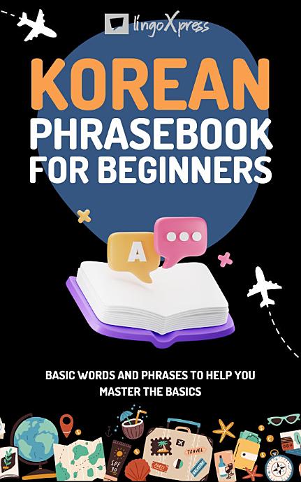 Korean Phrasebook for Beginners: Basic words and phrases to help you master the basics