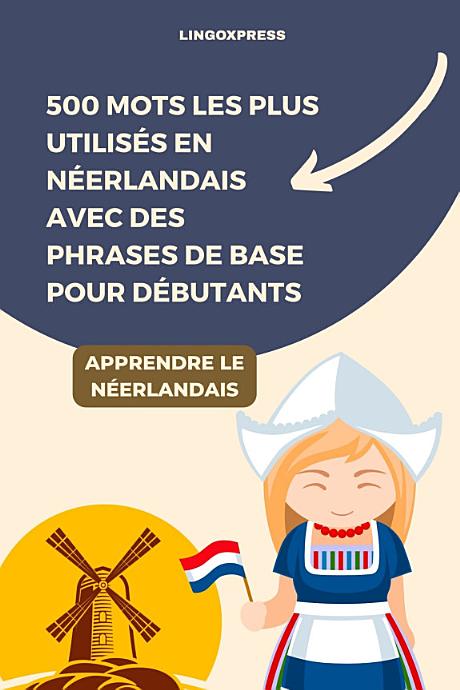 500 mots les plus utilisés en néerlandais avec des phrases de base pour débutants