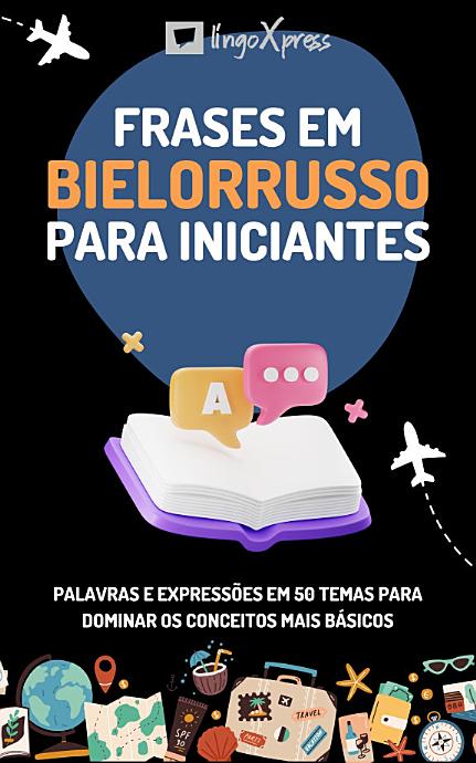 Frases em bielorrusso para iniciantes: Palavras e expressões em 50 temas para dominar os conceitos mais básicos
