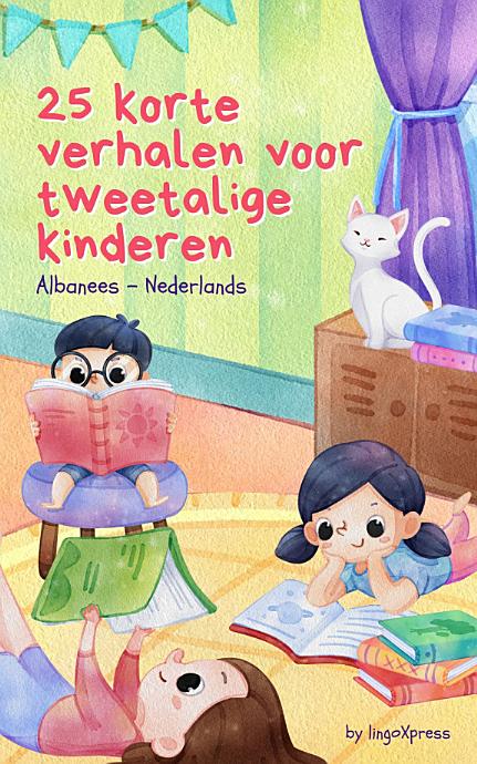 25 Korte Verhalen Voor Tweetalige Kinderen | Albanees - Nederlands: Klassieke kinderverhalen met makkelijk te begrijpen woordenschat
