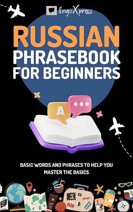 Russian Phrasebook for Beginners: Basic words and phrases to help you master the basics