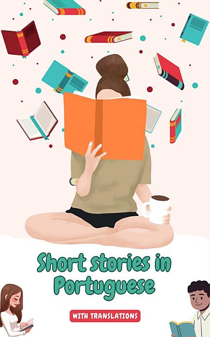 Short stories in Portuguese with English translations: Improve your Portuguese by reading