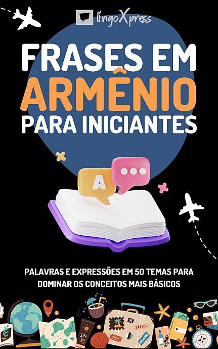 Frases em armênio para iniciantes: Palavras e expressões em 50 temas para dominar os conceitos mais básicos