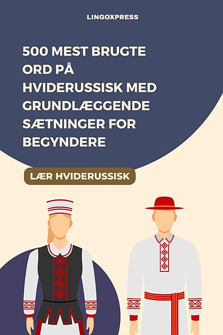 500 Mest Brugte Ord på Hviderussisk med Grundlæggende Sætninger for Begyndere