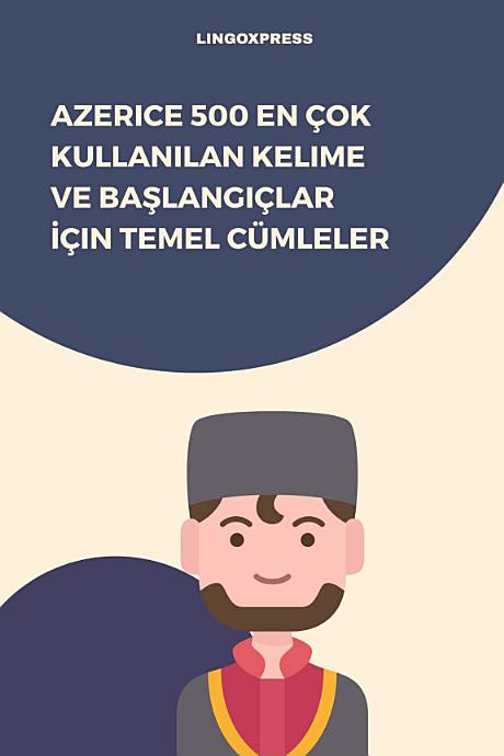 Azerice 500 En Çok Kullanılan Kelime ve Başlangıçlar İçin Temel Cümleler