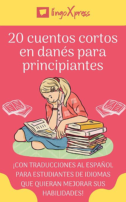 20 cuentos cortos en danés para principiantes: ¡Con traducciones al español para estudiantes de idiomas que quieran mejorar sus habilidades!