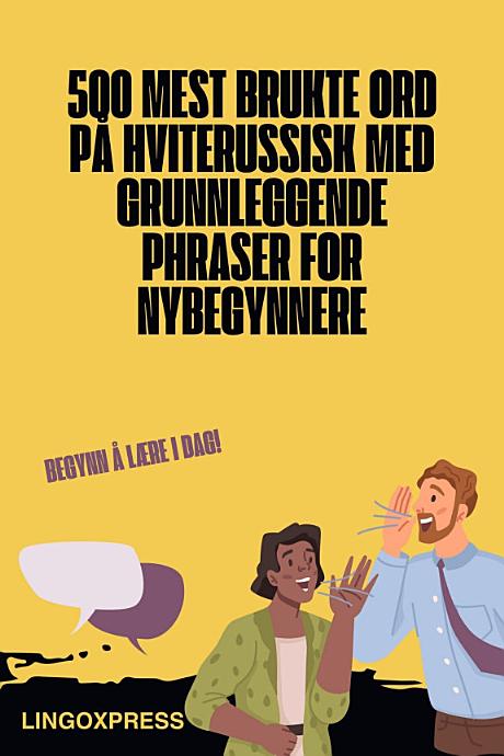 500 Mest Brukte Ord på Hviterussisk Med Grunnleggende Phraser for Nybegynnere
