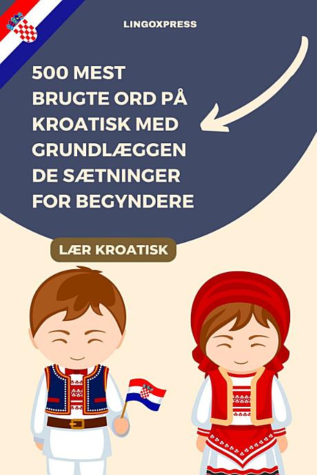 500 Mest Brugte Ord På Kroatisk Med Grundlæggende Sætninger For Begyndere