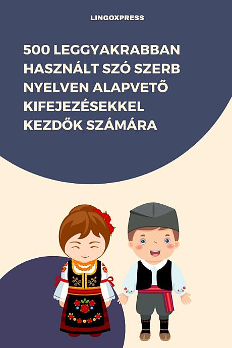 500 Leggyakrabban Használt Szó Szerb Nyelven Alapvető Kifejezésekkel Kezdők Számára