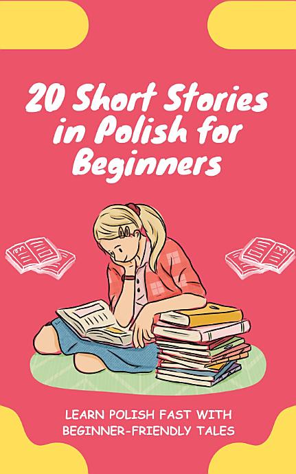 20 Short Stories in Polish for Beginners: Learn Polish fast with beginner-friendly tales