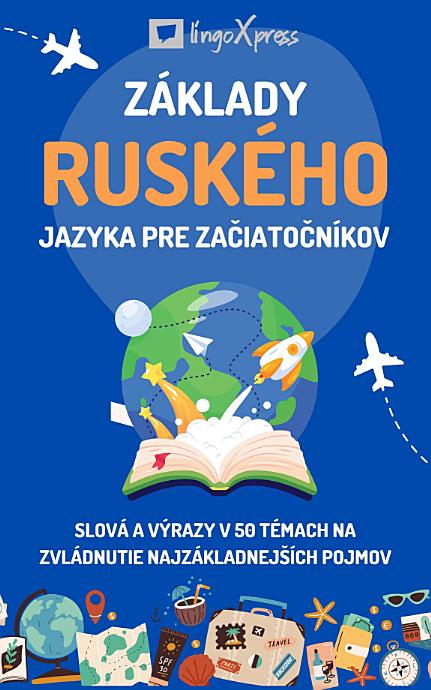 Základy ruského jazyka pre začiatočníkov: Slová a výrazy v 50 témach na zvládnutie najzákladnejších pojmov