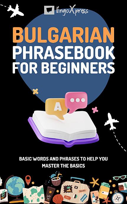 Bulgarian Phrasebook for Beginners: Basic words and phrases to help you master the basics