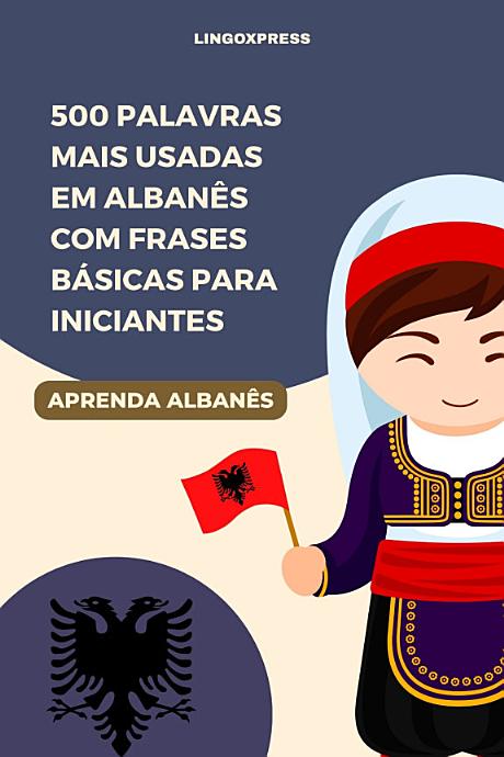 500 Palavras Mais Usadas em Albanês com Frases Básicas para Iniciantes