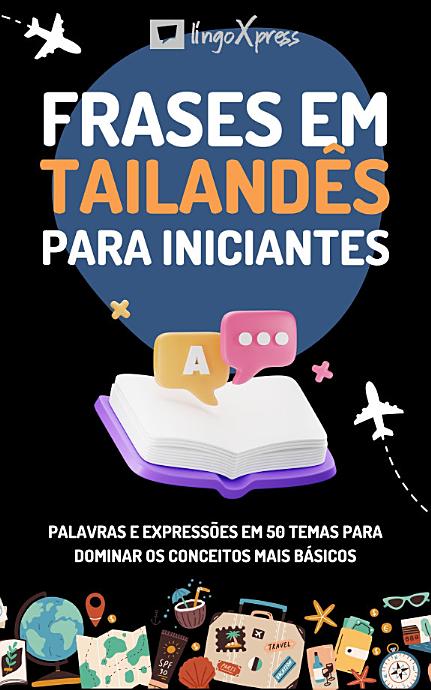 Frases em tailandês para iniciantes: Palavras e expressões em 50 temas para dominar os conceitos mais básicos