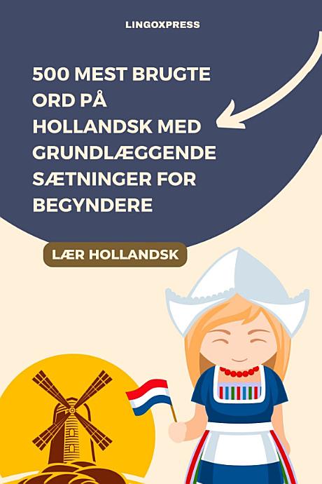 500 Mest Brugte Ord på Hollandsk Med Grundlæggende Sætninger for Begyndere