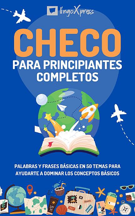Checo para principiantes completos: Palabras y frases básicas en 50 temas para ayudarte a dominar los conceptos básicos