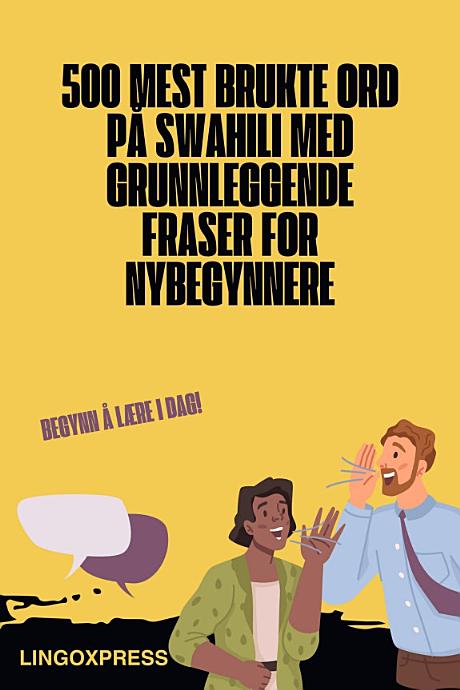 500 Mest Brukte Ord på Swahili Med Grunnleggende Fraser for Nybegynnere