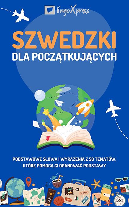 Szwedzki dla początkujących: Podstawowe słowa i wyrażenia z 50 tematów, które pomogą Ci opanować podstawy