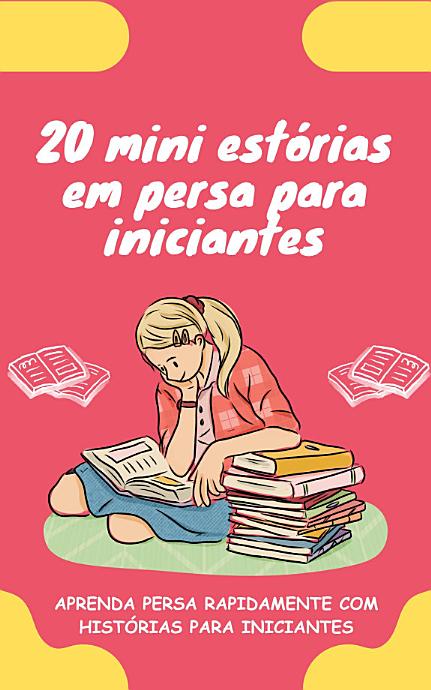 20 mini estórias em persa para iniciantes: Melhore o seu persa rapidamente através da leitura!