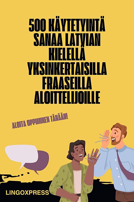 500 Käytetyintä Sanaa Latvian Kielellä Yksinkertaisilla Fraaseilla Aloittelijoille