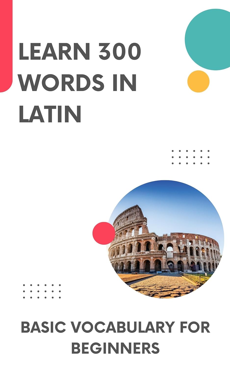 Learn 300 Words in Latin: Basic vocabulary for beginners