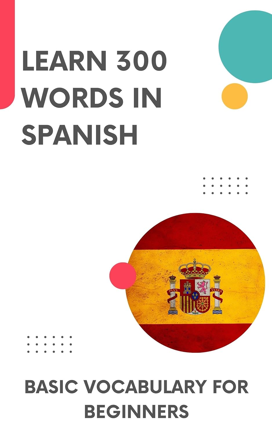Learn 300 Words in Spanish: Basic vocabulary for beginners