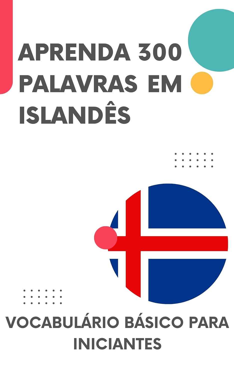 Aprenda 300 Palavras em Islandês: Vocabulário básico para iniciantes