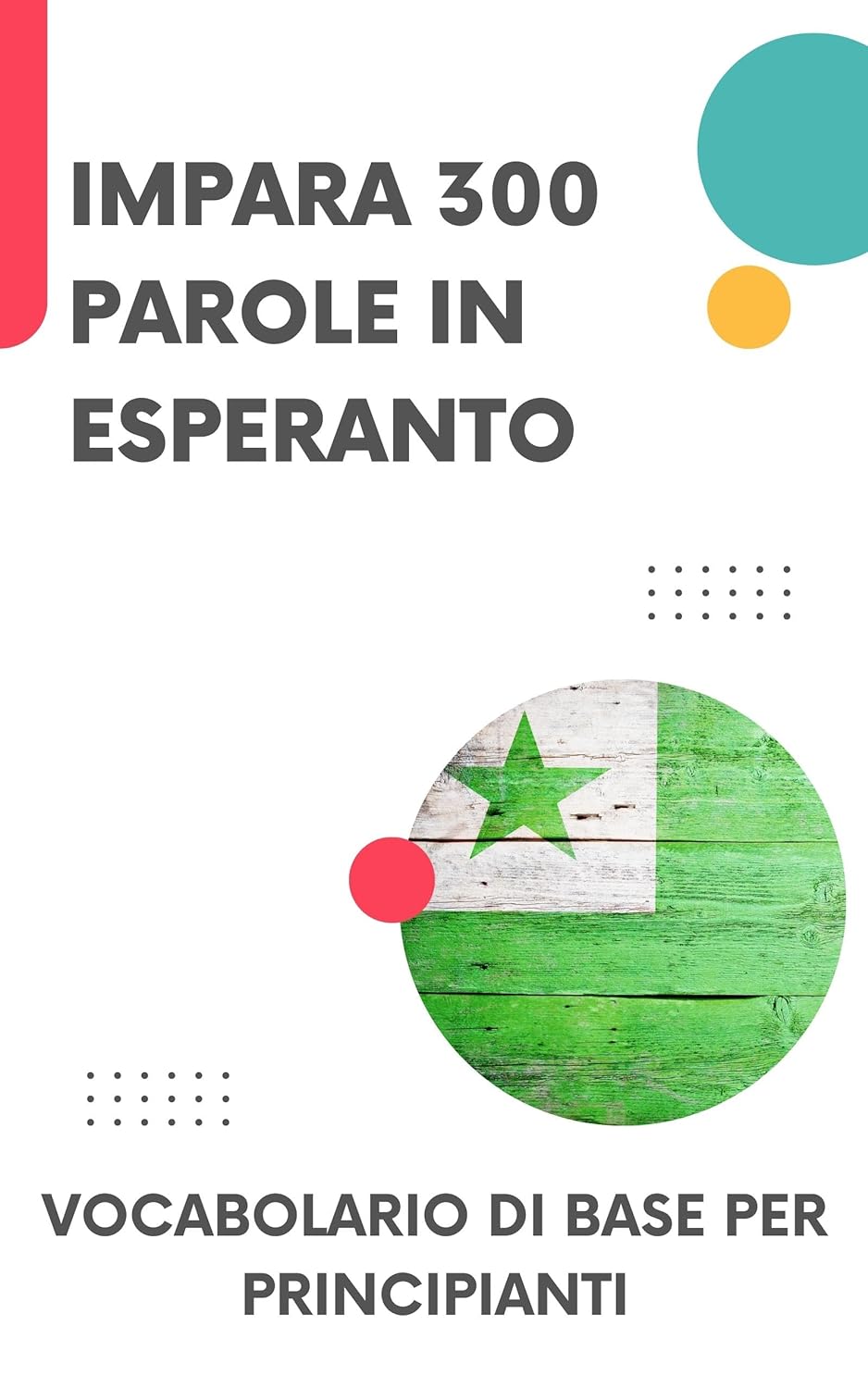 Impara 300 Parole in Esperanto: Vocabolario di base per principianti