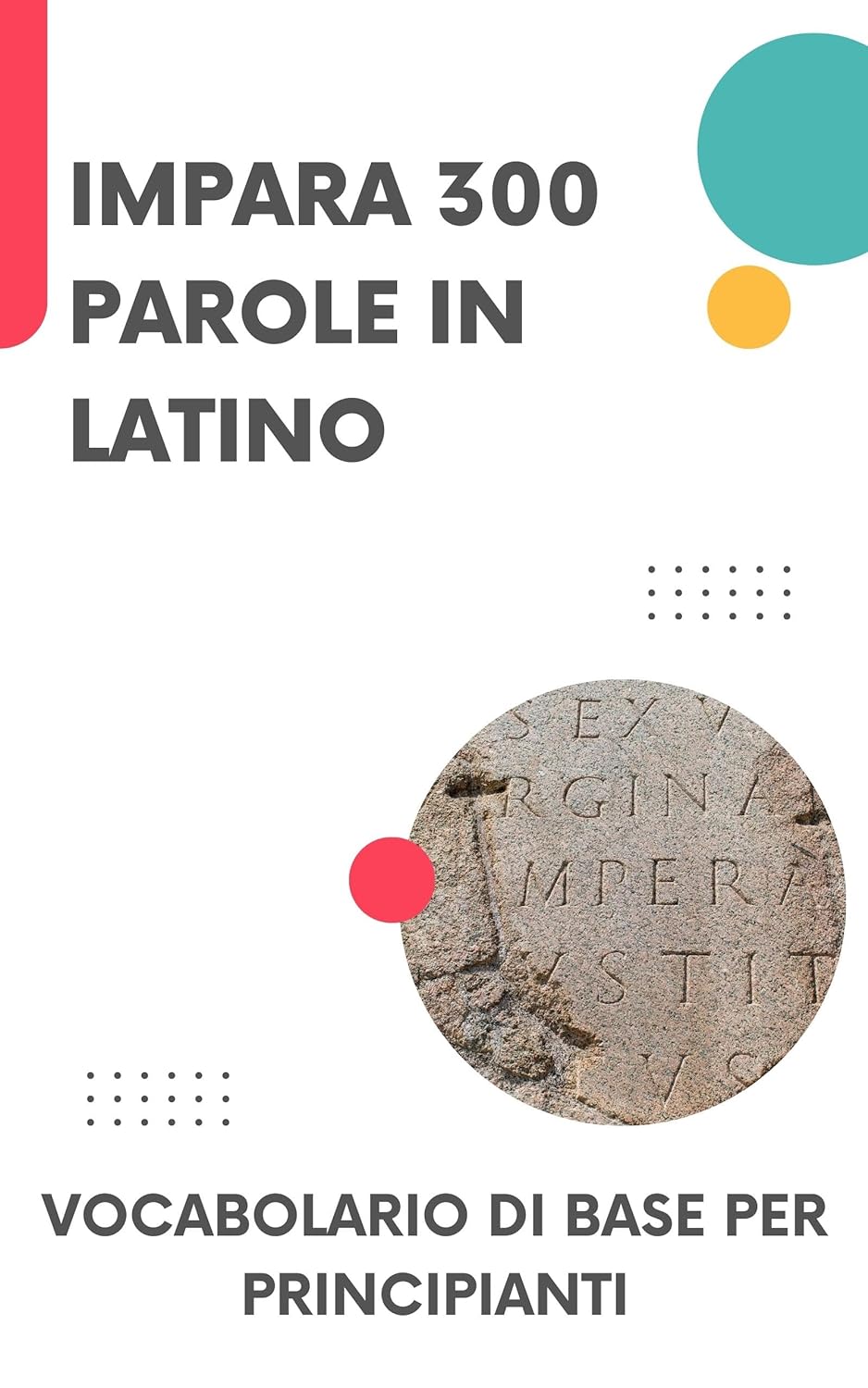 Impara 300 Parole in Latino: Vocabolario di base per principianti