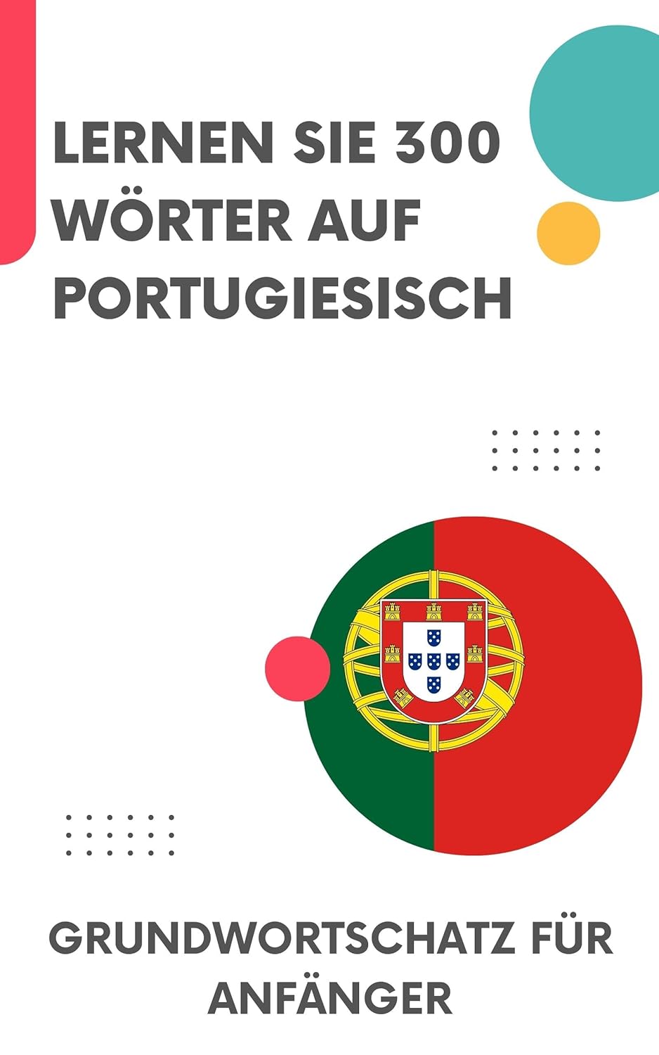 Lernen Sie 300 Wörter auf Portugiesisch: Grundwortschatz für Anfänger
