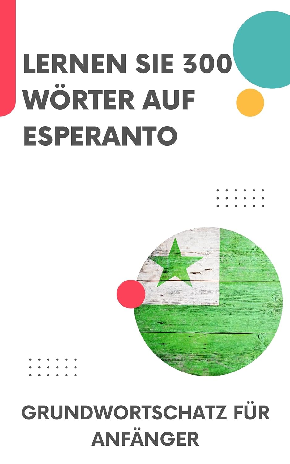 Lernen Sie 300 Wörter auf Esperanto: Grundwortschatz für Anfänger