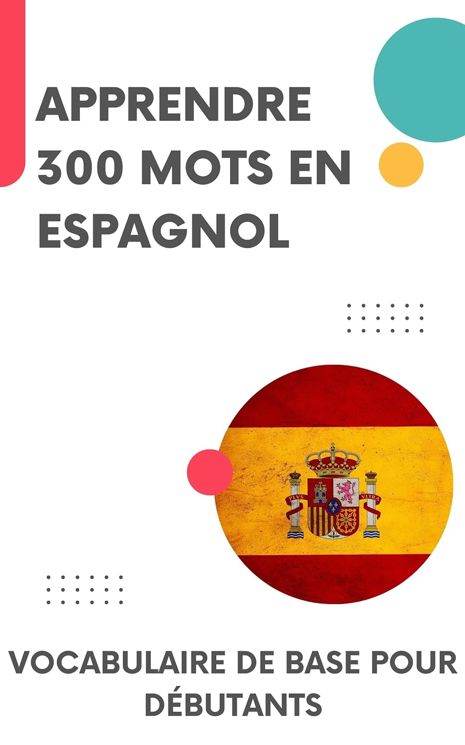 Apprendre 300 mots en Espagnol: Vocabulaire de base pour débutants