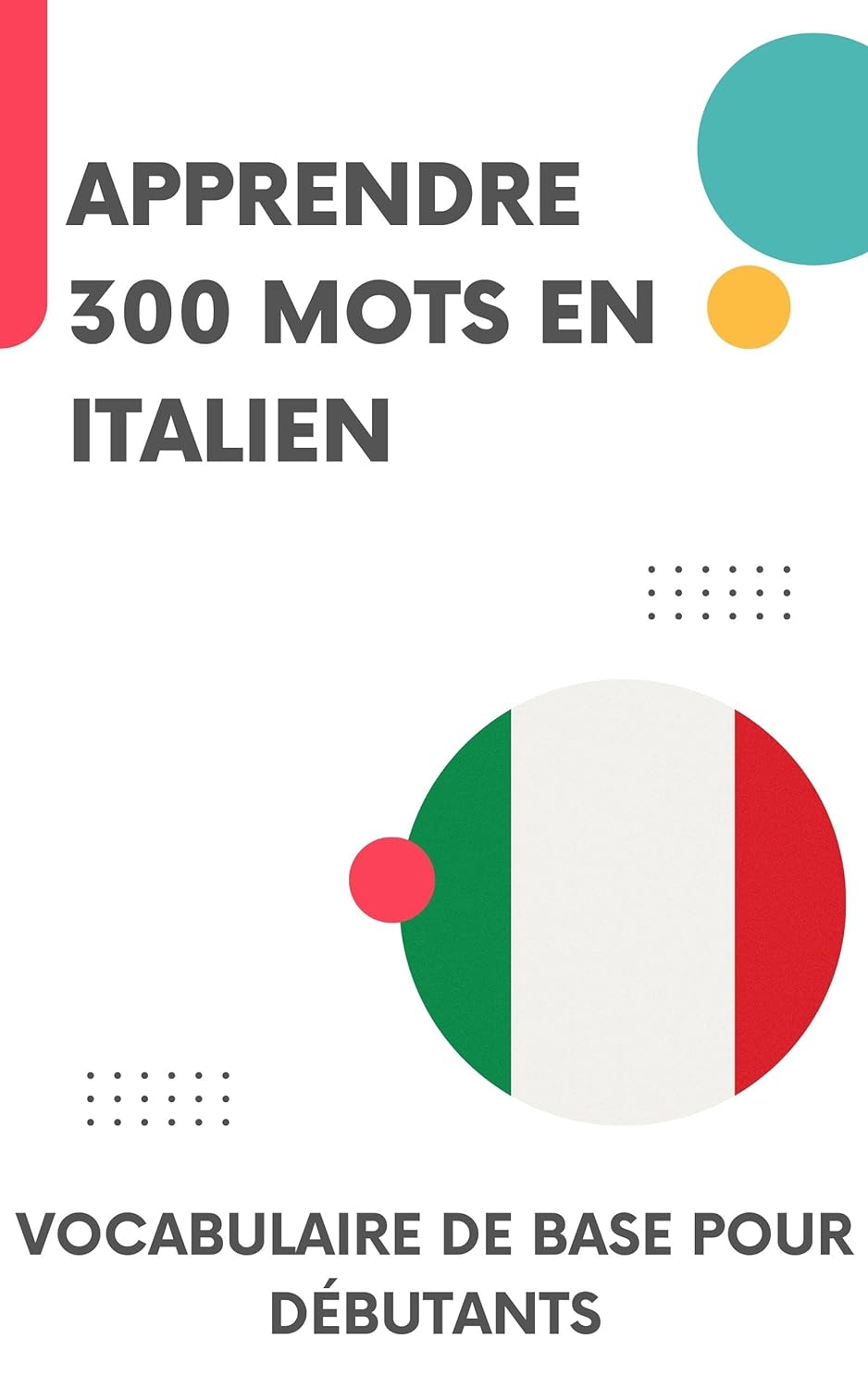 Apprendre 300 mots en Italien: Vocabulaire de base pour débutants