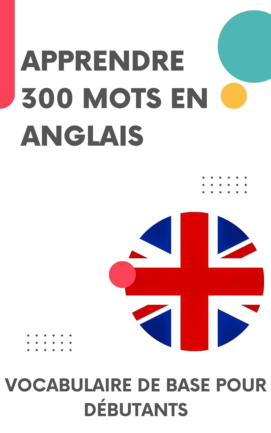 Apprendre 300 mots en Anglais: Vocabulaire de base pour débutants