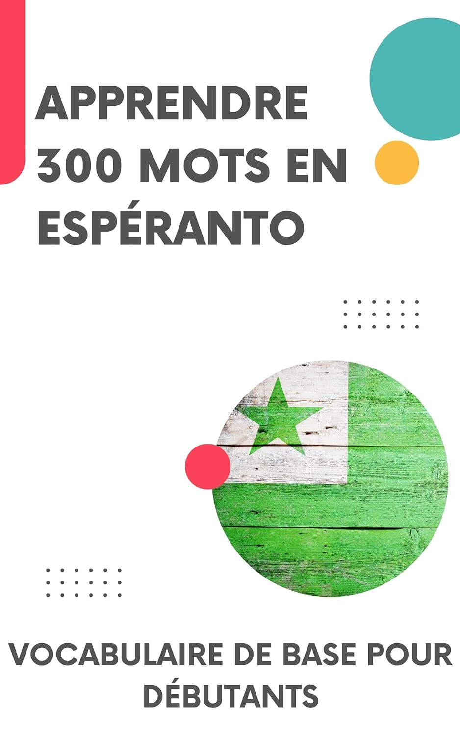Apprendre 300 mots en Espéranto: Vocabulaire de base pour débutants